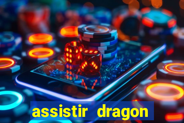 assistir dragon super dublado